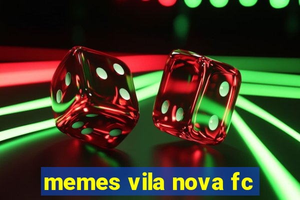 memes vila nova fc